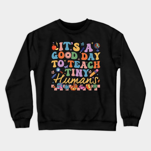 It's A Good Day To Teach Tiny Humans Crewneck Sweatshirt by Fe Din A Di